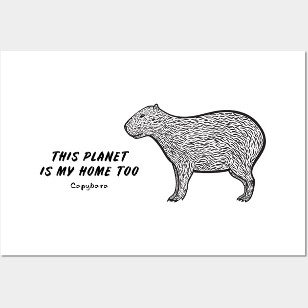 Capybara - This Planet Is My Home Too - animal design on white Wall Art by Green Paladin